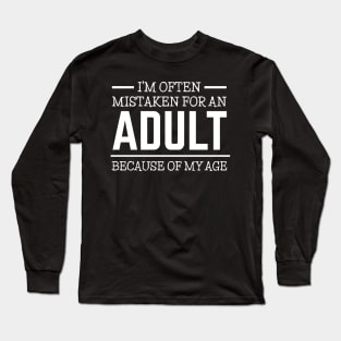 I'm often mistaken for an adult because of my age Long Sleeve T-Shirt